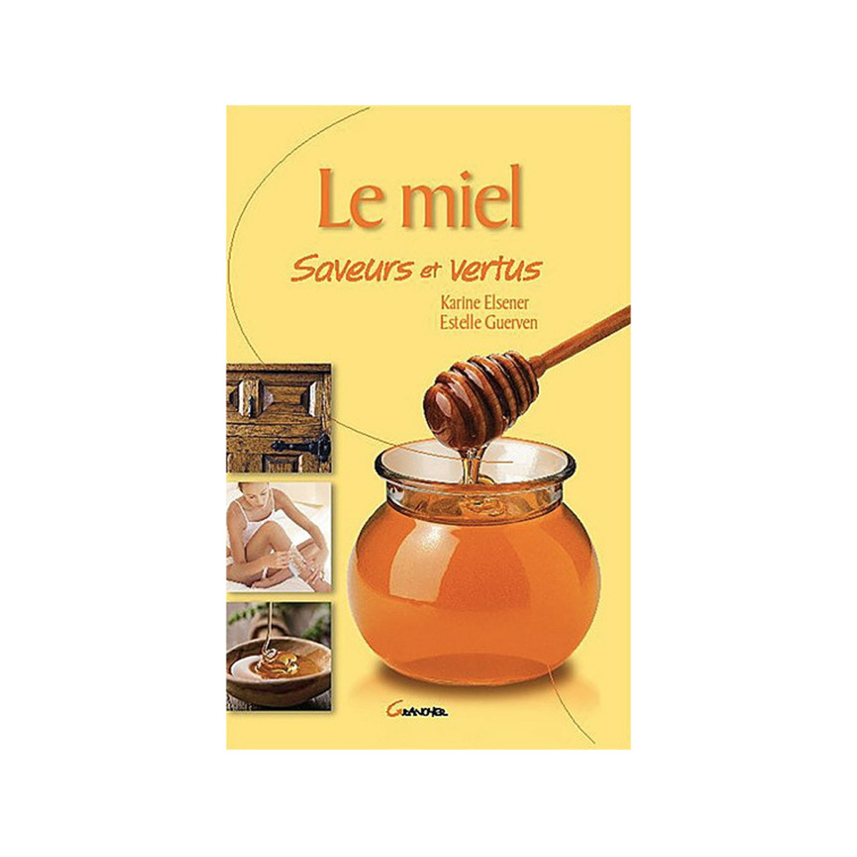 Le Miel Saveurs et Vertus,...