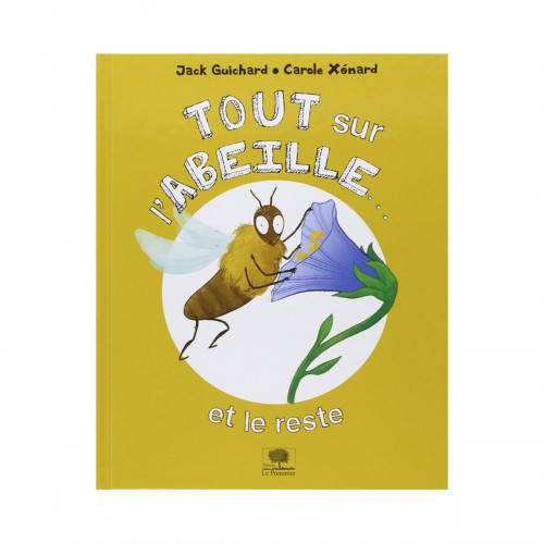 Tout sur l'abeille... et le reste